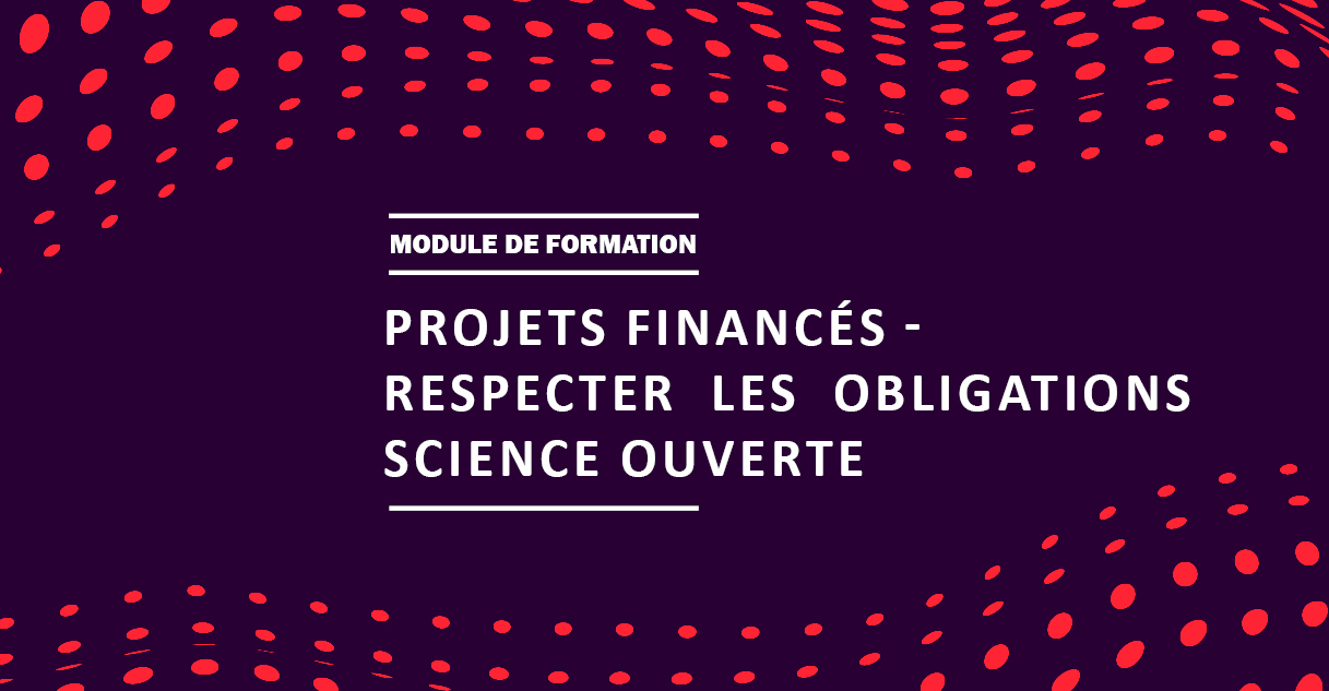 Atelier Projets de recherche financés – comment respecter les obligations Science ouverte ?